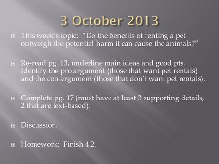3 October 2013 This week’s topic: “Do the benefits of renting a pet outweigh the potential harm it can cause the animals?” Re-read pg. 13, underline main.