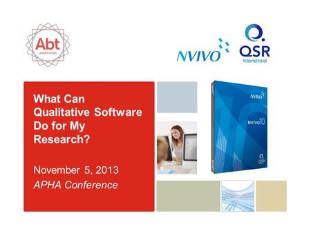 What Can Qualitative Software Do for My Research? November 5, 2013 APHA Conference.