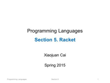 Programming Languages Section 5. Racket