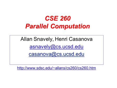 CSE 260 Parallel Computation Allan Snavely, Henri Casanova