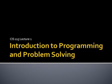 CIS 115 Lecture 1.  Hardware: Electronic Devices  Software: Instructions and Computer Programs.