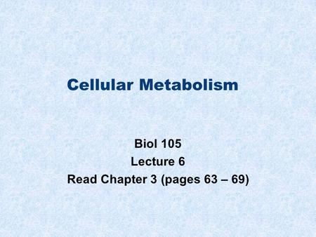 Biol 105 Lecture 6 Read Chapter 3 (pages 63 – 69)