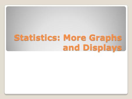 Statistics: More Graphs and Displays. Graphing Quantitative Data Sets Stem and leaf Plots: are examples of exploratory data analysis. Each number is separated.