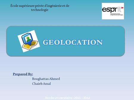 École supérieure privée d'ingénierie et de technologie Prepared By: Boughattas Ahmed Chaieb Amal Année universitaire : 2011 - 2012.