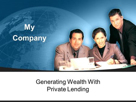 Generating Wealth With Private Lending My Company.