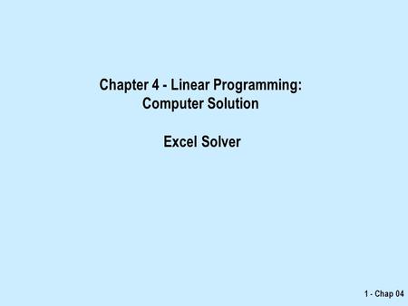 Chapter 4 - Linear Programming: Computer Solution Excel Solver