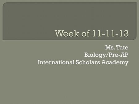 Ms. Tate Biology/Pre-AP International Scholars Academy