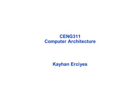 CENG311 Computer Architecture Kayhan Erciyes. CS231 Assembly language and Digital Circuits Instructor:Kayhan Erciyes Office: