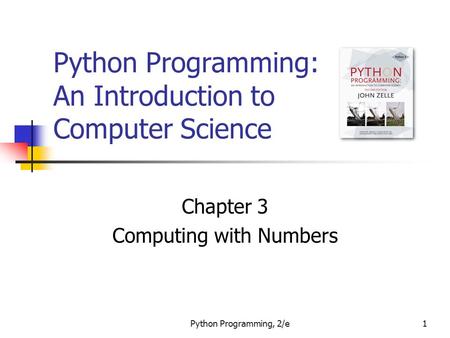 Python Programming, 2/e1 Python Programming: An Introduction to Computer Science Chapter 3 Computing with Numbers.