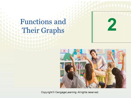 Copyright © Cengage Learning. All rights reserved. 2 Functions and Their Graphs.