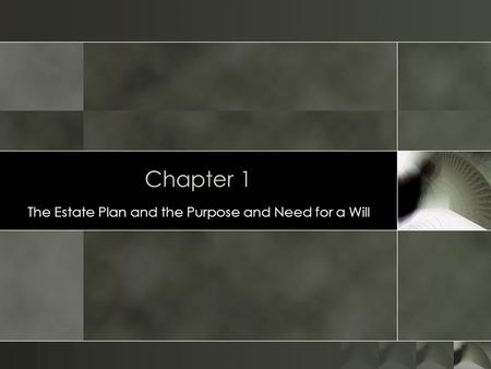 Chapter 1 The Estate Plan and the Purpose and Need for a Will.