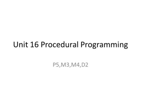 Unit 16 Procedural Programming