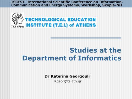 Studies at the Department of Informatics Dr Katerina Georgouli ISCEST- International Scientific Conference on Information, Communication.
