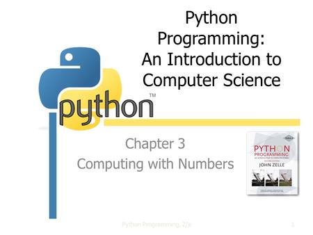 Python Programming: An Introduction to Computer Science Chapter 3 Computing with Numbers Python Programming, 2/e1.