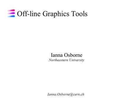 Off-line Graphics Tools Ianna Osborne Northeastern University.