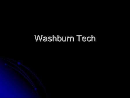 Washburn Tech. What is Washburn Tech? A student who is on track to graduate may choose to attend a hands-on program at Washburn Tech A student who is.