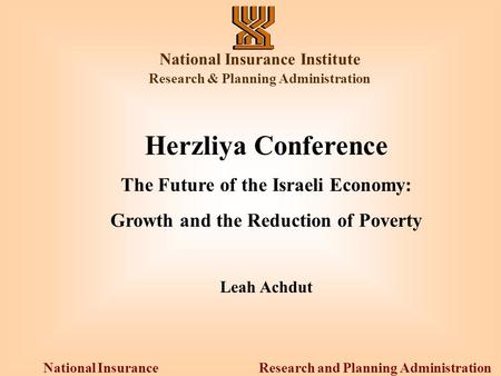 Research and Planning Administration National Insurance Institute National Insurance Institute Research & Planning Administration Herzliya Conference The.