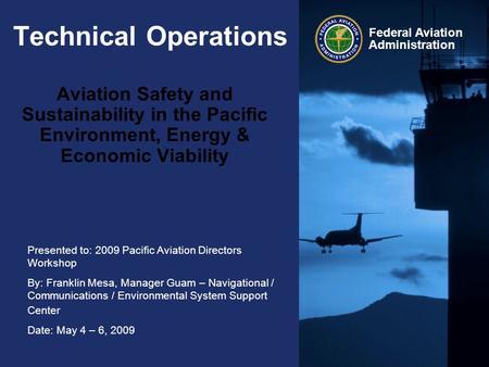 Presented to: 2009 Pacific Aviation Directors Workshop By: Franklin Mesa, Manager Guam – Navigational / Communications / Environmental System Support Center.
