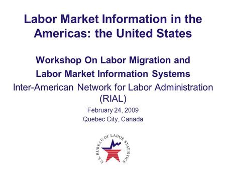 Labor Market Information in the Americas: the United States Workshop On Labor Migration and Labor Market Information Systems Inter-American Network for.