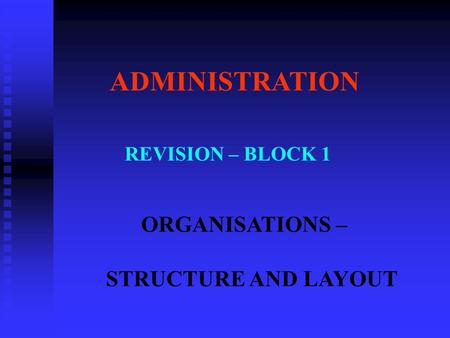 ADMINISTRATION ORGANISATIONS – STRUCTURE AND LAYOUT REVISION – BLOCK 1.