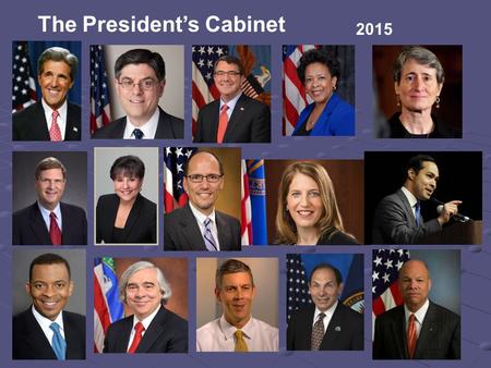 2015 The President’s Cabinet. Department of State Advises President on foreign policy Negotiates agreements with foreign countries Represents the U.S.