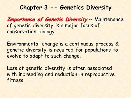 Chapter 3 -- Genetics Diversity Importance of Genetic Diversity Importance of Genetic Diversity -- Maintenance of genetic diversity is a major focus of.