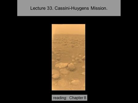 Lecture 33. Cassini-Huygens Mission. reading: Chapter 8.