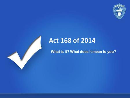 Act 168 of 2014 What is it? What does it mean to you?