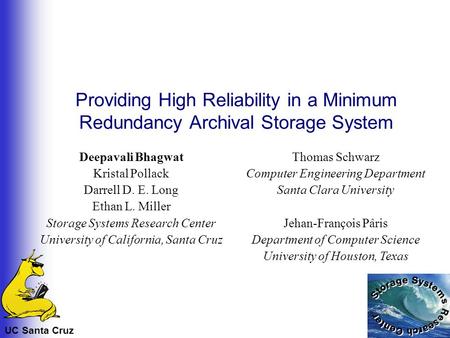 UC Santa Cruz Providing High Reliability in a Minimum Redundancy Archival Storage System Deepavali Bhagwat Kristal Pollack Darrell D. E. Long Ethan L.