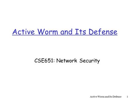 Active Worm and Its Defense1 CSE651: Network Security.