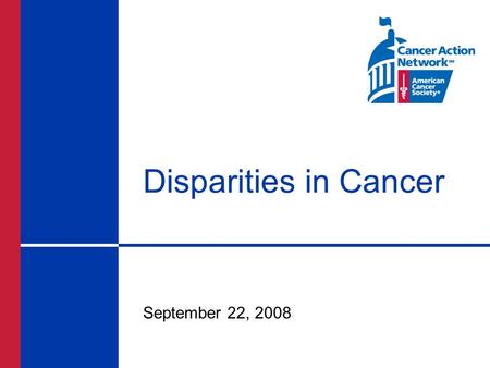 Disparities in Cancer September 22, 2008. Introduction Despite notable advances in cancer prevention, screening, and treatment, a disproportionate number.