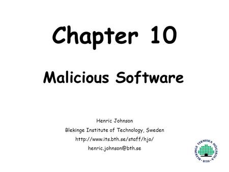 Henric Johnson1 Chapter 10 Malicious Software Henric Johnson Blekinge Institute of Technology, Sweden