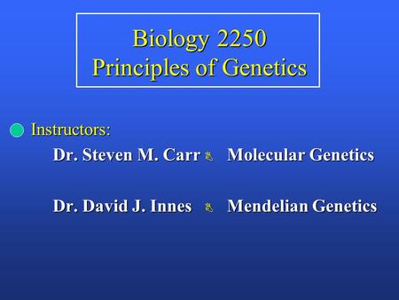 Biology 2250 Principles of Genetics