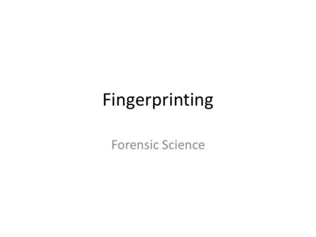 Fingerprinting Forensic Science. Fingerprinting Is it a match? You will be given 2 prints. Compare the second print to this print. Can you determine.