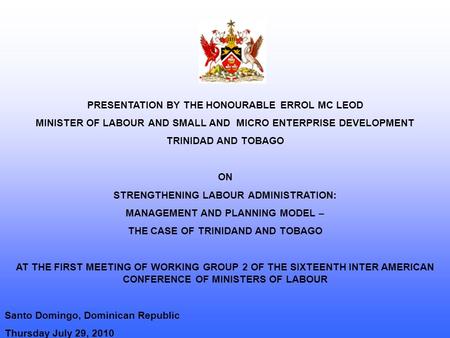PRESENTATION BY THE HONOURABLE ERROL MC LEOD MINISTER OF LABOUR AND SMALL AND MICRO ENTERPRISE DEVELOPMENT TRINIDAD AND TOBAGO ON STRENGTHENING LABOUR.