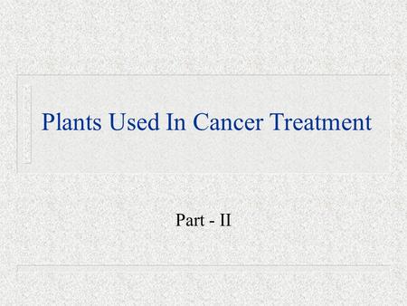 Plants Used In Cancer Treatment Part - II. Mayapple - Podophyllum peltatum n Perennial plant in the barberry family (Berberidaceae) n Description n Distribution.