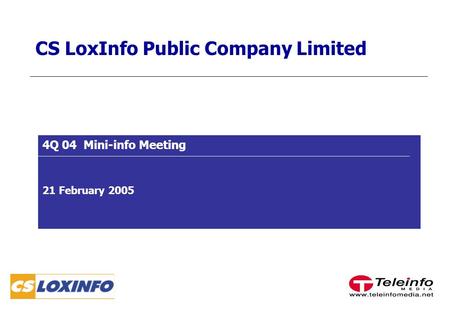 CS LoxInfo Public Company Limited 4Q 04 Mini-info Meeting 21 February 2005.