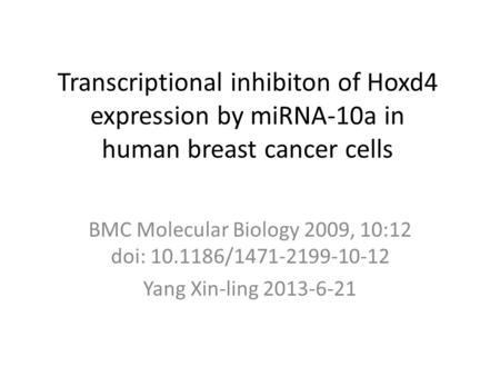 Transcriptional inhibiton of Hoxd4 expression by miRNA-10a in human breast cancer cells BMC Molecular Biology 2009, 10:12 doi: 10.1186/1471-2199-10-12.