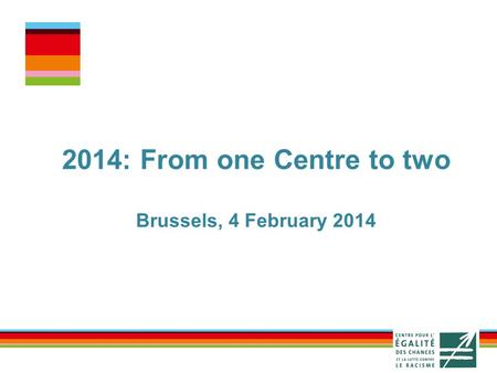 2014: From one Centre to two Brussels, 4 February 2014.