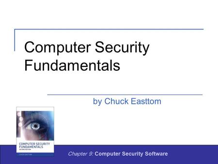 Computer Security Fundamentals by Chuck Easttom Chapter 9: Computer Security Software.