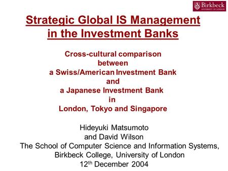 Strategic Global IS Management in the Investment Banks Cross-cultural comparison between a Swiss/American Investment Bank and a Japanese Investment Bank.
