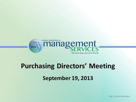 Craig J. Nichols, Secretary Purchasing Directors’ Meeting September 19, 2013.