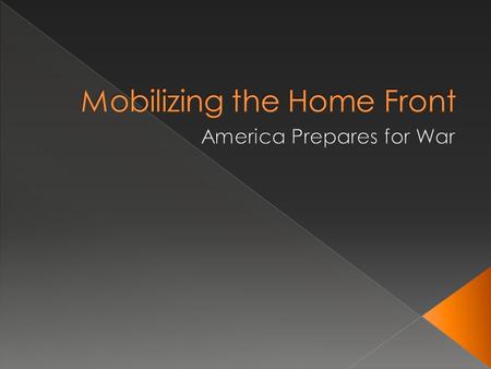 We are leaning to:  Explain how American civilians support the war effort on the home front  Explain how the role of the U.S. government grew as it.