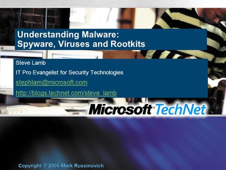 Understanding Malware: Spyware, Viruses and Rootkits Steve Lamb IT Pro Evangelist for Security Technologies