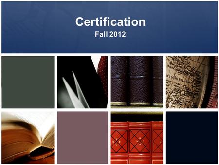 Certification Fall 2012. Certification Application Packet Certification Packet includes…. 1.Certification application 2.Money order, certified check,