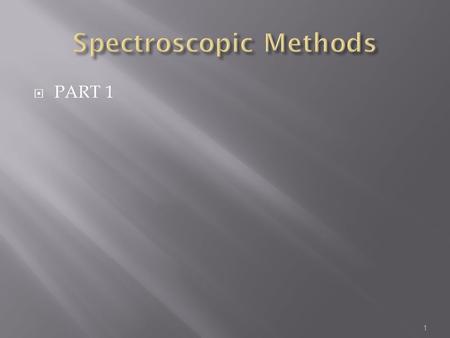  PART 1 1. 2 Requirements for Spectroscopic Techniques for Polymers 1. High resolution 2. High sensitivity (>1%) 3. High selectivity between molecular.