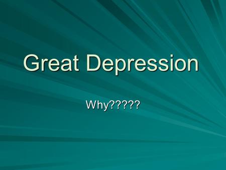 Great Depression Why?????. Objectives Examine the economy of the late 1920s & define the “boom & bust” cycle Identify the causes of the Great Depression.