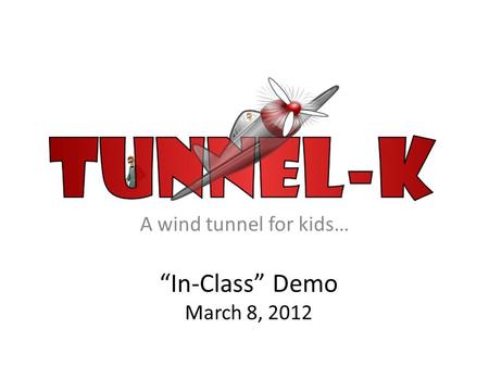A wind tunnel for kids… “In-Class” Demo March 8, 2012.
