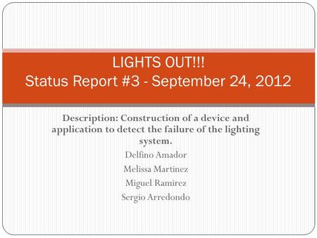 Description: Construction of a device and application to detect the failure of the lighting system. Delfino Amador Melissa Martinez Miguel Ramirez Sergio.