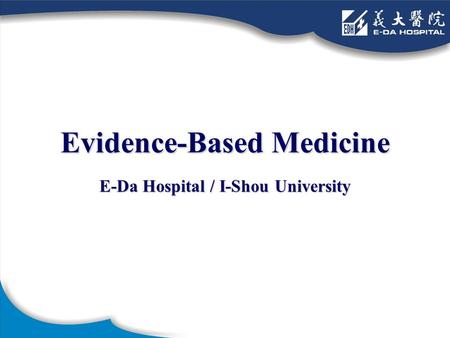 E-Da Hospital / I-Shou University Evidence-Based Medicine.